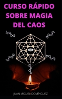 CURSO RÁPIDO SOBRE MAGIA DEL CAOS: El hobby oculto de los ricos y famosos. Ganar dinero y triunfar en los negocios. Magia del caos. B08WSC4Y24 Book Cover