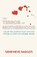 The Terror of Motherhood: Collected Horror Film Criticism from a Stay-at-Home Mom 0578951657 Book Cover