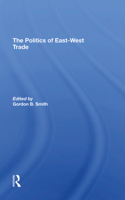 The Politics of East-West Trade 0367310570 Book Cover