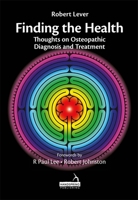 Finding the Health: Thoughts on Osteopathic Diagnosis and Treatment 1909141747 Book Cover