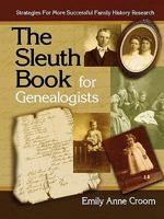 The Sleuth Book for Genealogists: Strategies for More Successful Family History Research 1558705325 Book Cover