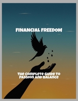 Financial Freedom: The Complete Guide To Passion And Balance B0FR42DQ8C Book Cover