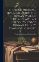 The Blind Musician. Translated From the Russian by Aline Delano. With an Introd. by George Kennan. Illus. by Edmund H. Garrett 1019940964 Book Cover