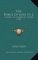 The Force Of Love V1-2: A Novel, In A Series Of Letters 1165801590 Book Cover