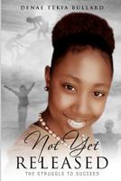 Not Yet Released: The Struggle To Succeed 1974124517 Book Cover