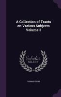 A Collection of Tracts on Various Subjects Volume 3 1359711945 Book Cover
