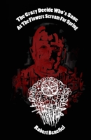 The Crazy Decide Who's Sane as the Flowers Scream for Spring 1545194009 Book Cover