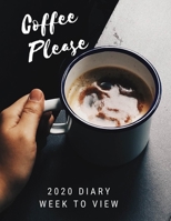 Coffee Please 2020 Diary Week To View: A5 Planner For Coffee Lovers: Black & Brown Organiser 167723458X Book Cover