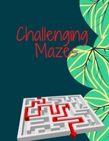 Challenging Mazes: 70 mazes to test your skills for adults and kids ( 8 - 12 years old ) with solutions B087SGSR98 Book Cover