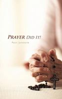 Prayer Did It!: A 21st Century Miracle 1450289053 Book Cover