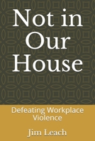Not in Our House: Defeating Workplace Violence B098WC8LPC Book Cover