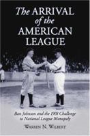 The Arrival of the American League: Ban Johnson and the 1901 Challenge to National League Monopoly 0786430133 Book Cover