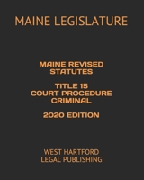 Maine Revised Statutes Title 15 Court Procedure Criminal 2020 Edition: West Hartford Legal Publishing 1661819028 Book Cover