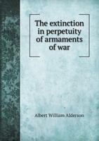 The Extinction in Perpetuity of Armaments and War 1437294626 Book Cover