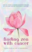 Finding Zen With Cancer B0CK3Q8MWX Book Cover