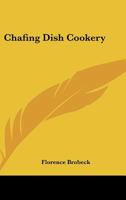 Chafing Dish Cookery 1013717562 Book Cover