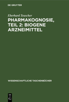 Pharmakognosie, Teil 2: Biogene Arzneimittel 3112568273 Book Cover
