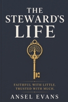 The Steward's Life: Faithful with Little. Trusted with Much. B0F6JNDKXT Book Cover