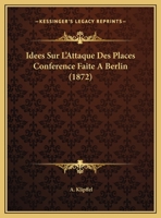 Idees Sur L'Attaque Des Places Conference Faite A Berlin 1169558828 Book Cover