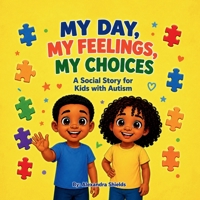 My Day , My Feelings , My Choices: A Social Story for Kids with autism B0H3836TZP Book Cover
