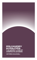Polyamory in Politics: The Secret Lives of America's Leaders 1778903541 Book Cover