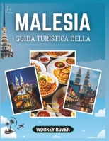 GUIDA TURISTICA DELLA MALESIA: Una completa per esplorare le vivaci città della Malesia's, i suoi tesori culturali, sue spiagge incontaminate,foreste ... esperti, itinerari e approfondimenti locali B0FSZPMV1B Book Cover