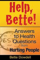 Help, Bette!: Answers to Health Questions from Hurting People 0988995336 Book Cover