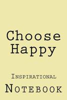 Choose Happy: Inspirational Notebook 1978358547 Book Cover