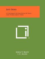 Just Dogs: A Children's Picture Book of Dogs and Stories about Them 1258513013 Book Cover