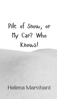 Pile of Snow, or My Car? Who Knows! 9916941505 Book Cover