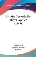 Histoire Generale Du Moyen Age V2 (1843) 1160116660 Book Cover