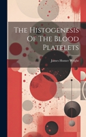 The Histogenesis Of The Blood Platelets 102233574X Book Cover