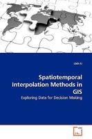 Spatiotemporal Interpolation Methods in GIS: Exploring Data for Decision Making 3639155572 Book Cover