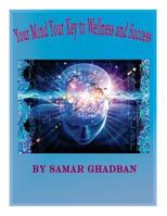 Your mind, your key to wellness & success by Samar Ghadban: your mind, your healer 1497380626 Book Cover
