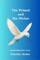 The Primal And The Divine: Awakening To Love B0FG149L5X Book Cover