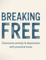 Breaking Free: Overcome Anxiety & Depression with Practical Tools B0FM1RKD6V Book Cover