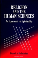 Religion and the Human Sciences: An Approach Via Spirituality 0791438066 Book Cover