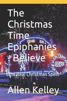 The Christmas Time Epiphanies - Believe: The Real Christmas Spirit B09HQ7FPJ5 Book Cover