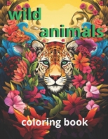 coloring book wild animals: "Explore wildlife through color: A relaxing journey with wild animals in their natural habitat" B0CWLT8C98 Book Cover