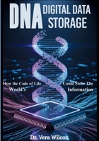 DNA DIGITAL DATA STORAGE: How the Code of Life Could Store the World’s Information B0FH4QQ2JF Book Cover