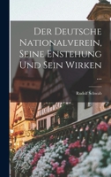 Der Deutsche Nationalverein, Seine Enstehung Und Sein Wirken ... 1018467572 Book Cover