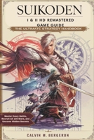 Suikoden I & II HD Remastered Game Guide: The Ultimate Strategy Handbook: Master Every Battle, Recruit All 108 Stars, and Uncover Hidden Secrets B0DYTTMRDS Book Cover