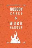 Nobody Cares Work Harder: Funny Workout Notebook for any bodybuilding and fitness enthusiast.Gym Motivational Quotes Inspiration Notebook 1651847681 Book Cover