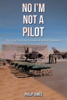 No I'm Not A Pilot: The View From the Ground of an RAF Armourer 103584074X Book Cover