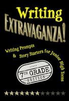 Writing Extravaganza!: Writing Prompts & Story Starters for Junior High Teens, 7th Grade Edition 1954305028 Book Cover