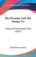 The Dreamer And The Worker V2: A Story Of The Present Time 1437315143 Book Cover