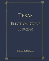 Texas Election Code 2019-2020 B089CKVM56 Book Cover