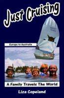 Just Cruising, A Family Travels the World : Europe to Australia 0969769008 Book Cover