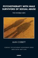 Psychotherapy with Male Survivors of Sexual Abuse: The Invisible Men 1782201963 Book Cover
