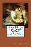 Touched by the Nails (Watch and Wait): A Karmic Journey Revealed 1434827305 Book Cover